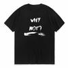 Harajuku Why Not Summer Print T Shirt For Unisex Unisex White Tees Tops Female Lady Clothing Short Sleeve Fashion Tshirts