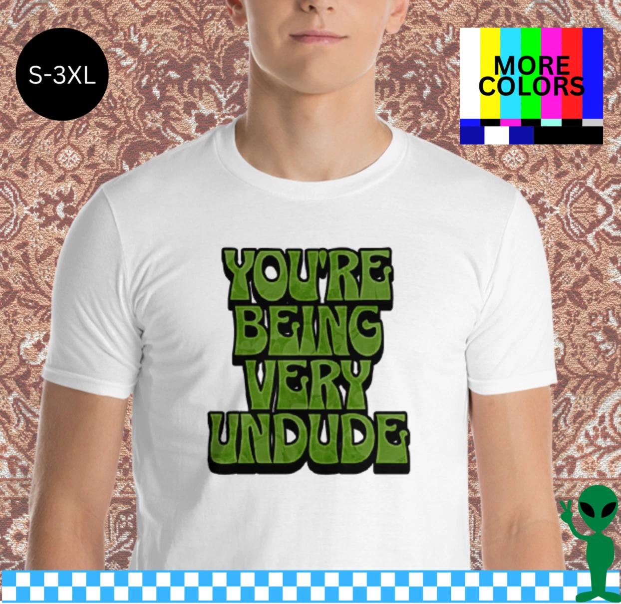 Big Lebowski You re Being Very Undude Shirt S-3XL Unisex Short-Sleeve 2XL