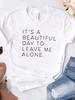 It's A Beautiful Day To Leave Me Alone Letter Print T Shirt Women Short Sleeve O Neck Loose Tshirt Summer Tee Shirt Tops Clothes