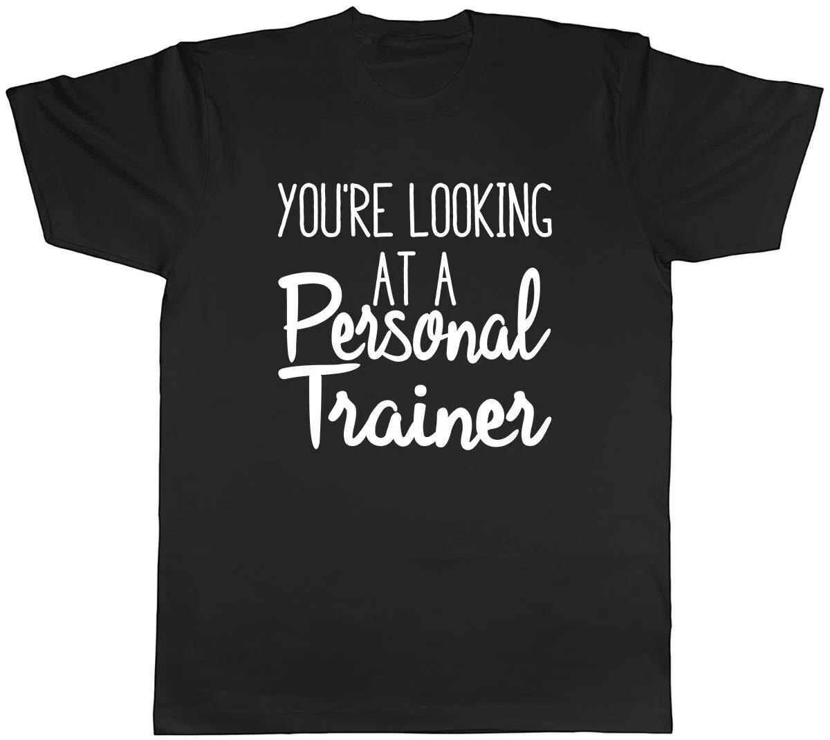 Your Looking at a Personal Trainer Mens Unisex T-Shirt Tee XXXXL