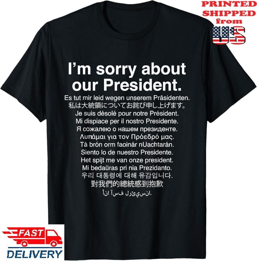 I m Sorry About Our President funny anti T-Shirt ,Unisex Tee S разноцветный
