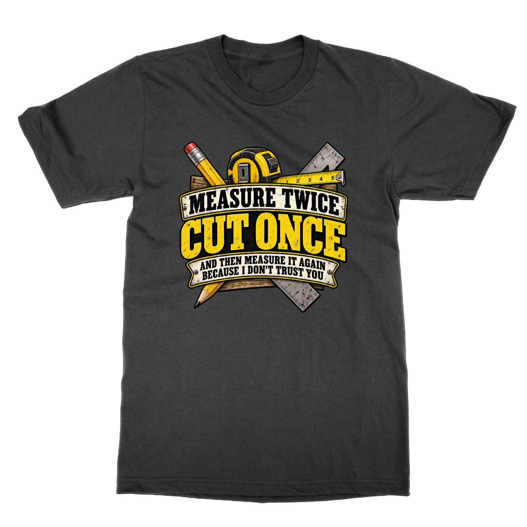 Measure Twice Cut Once Funny Diy Carpenter Builder Handyman T Shirt