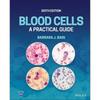 Blood Cells: A Practical Guide A Comprehensive Discussion of Haematological Morphology In the