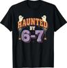 Haunted by 67 Funny Halloween T-Shirt