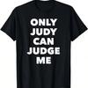 Only Judy Can Judge Me T-Shirt