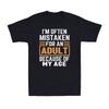 I'm Often Mistaken For An Adult Because Of My Age Humor Gift Unisex T-Shirt