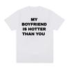 My Boyfriend Is Hotter Than You Print Graphic Tees Unisex Casual High Quality Fashion Tshirt Unisex  Cotton Oversized T Shirts