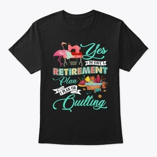 Retirement Plan Quilting Funny Flamingo T-shirt Made in the USA Size S to 5XL S