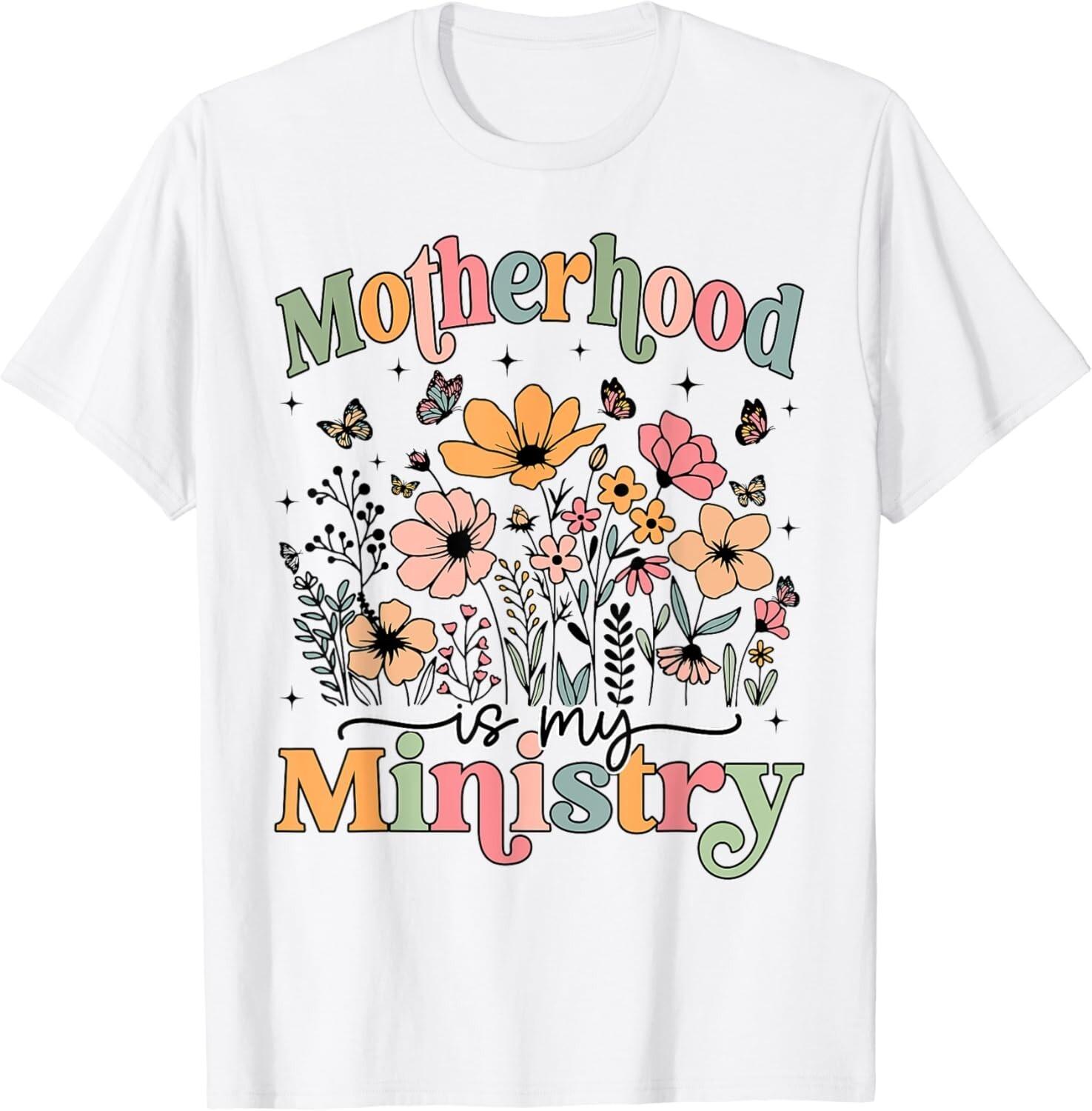 Motherhood Is My Ministry Homeschool Mama Flowers Floral Gift Unisex T-Shirt Mens Womens Tees Top XL