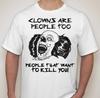 Clowns Are People Too Kill Death Scream Scary Tee T-shirt All Sizes and Colors
