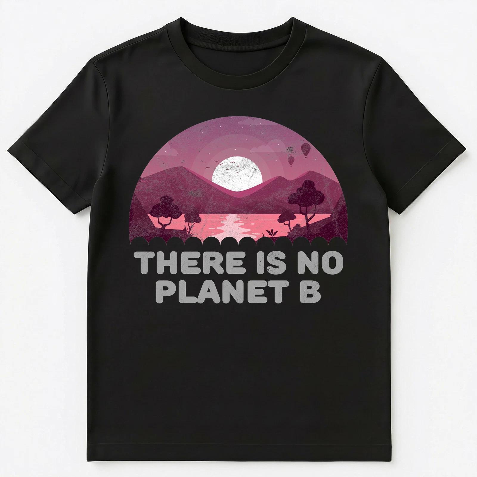 There Is No Planet B Save The Environment Save Earth Unisex T-Shirt XL