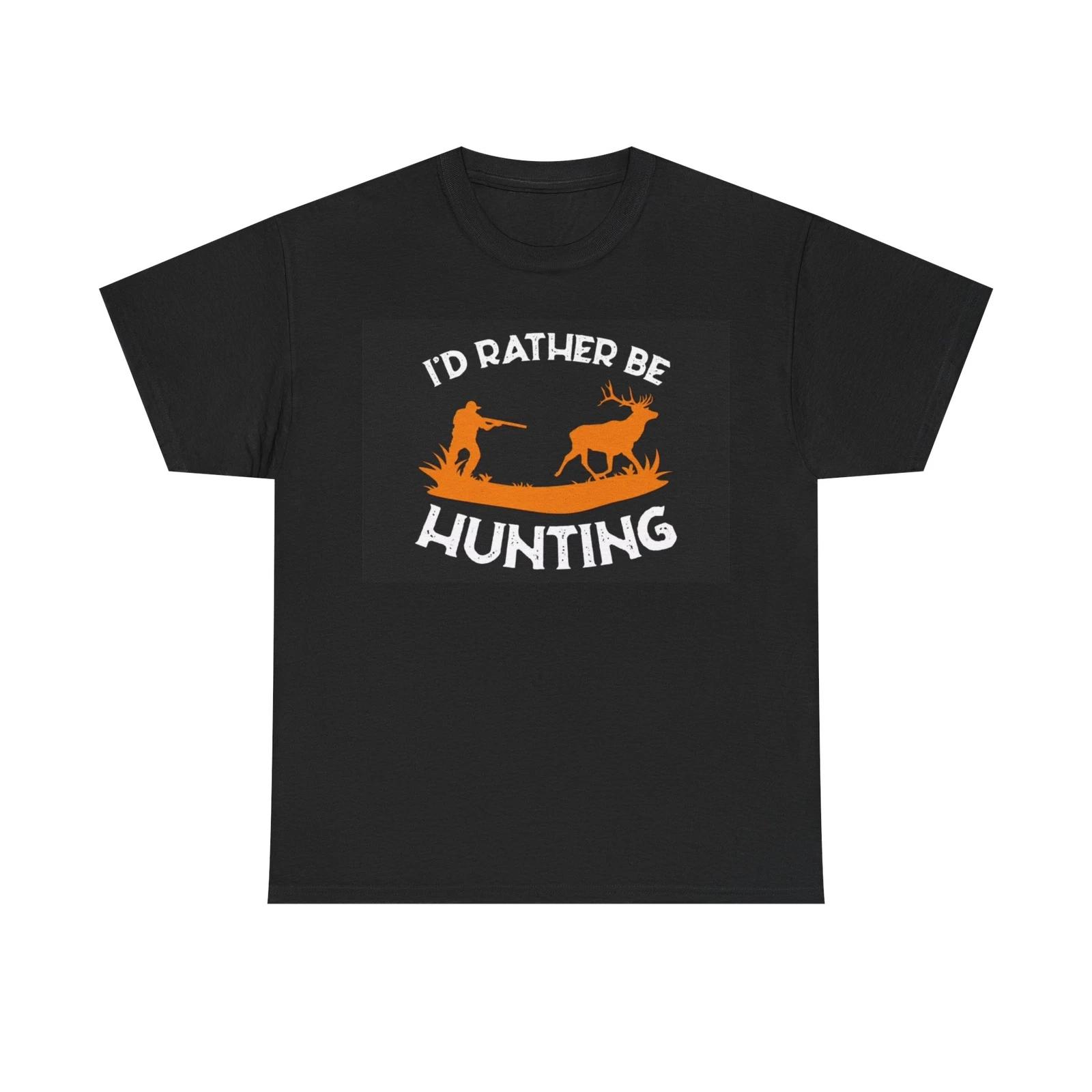 Men s and Women s T-shirts Id Rather Be Hunting M