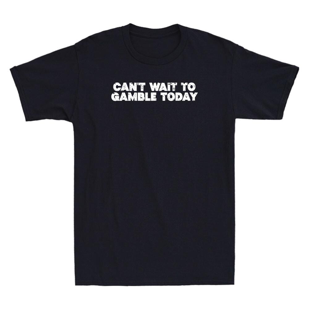 Can t Wait To Gamble Today Funny Saying Quote Vintage Men s Short Sleeve T-Shirt S