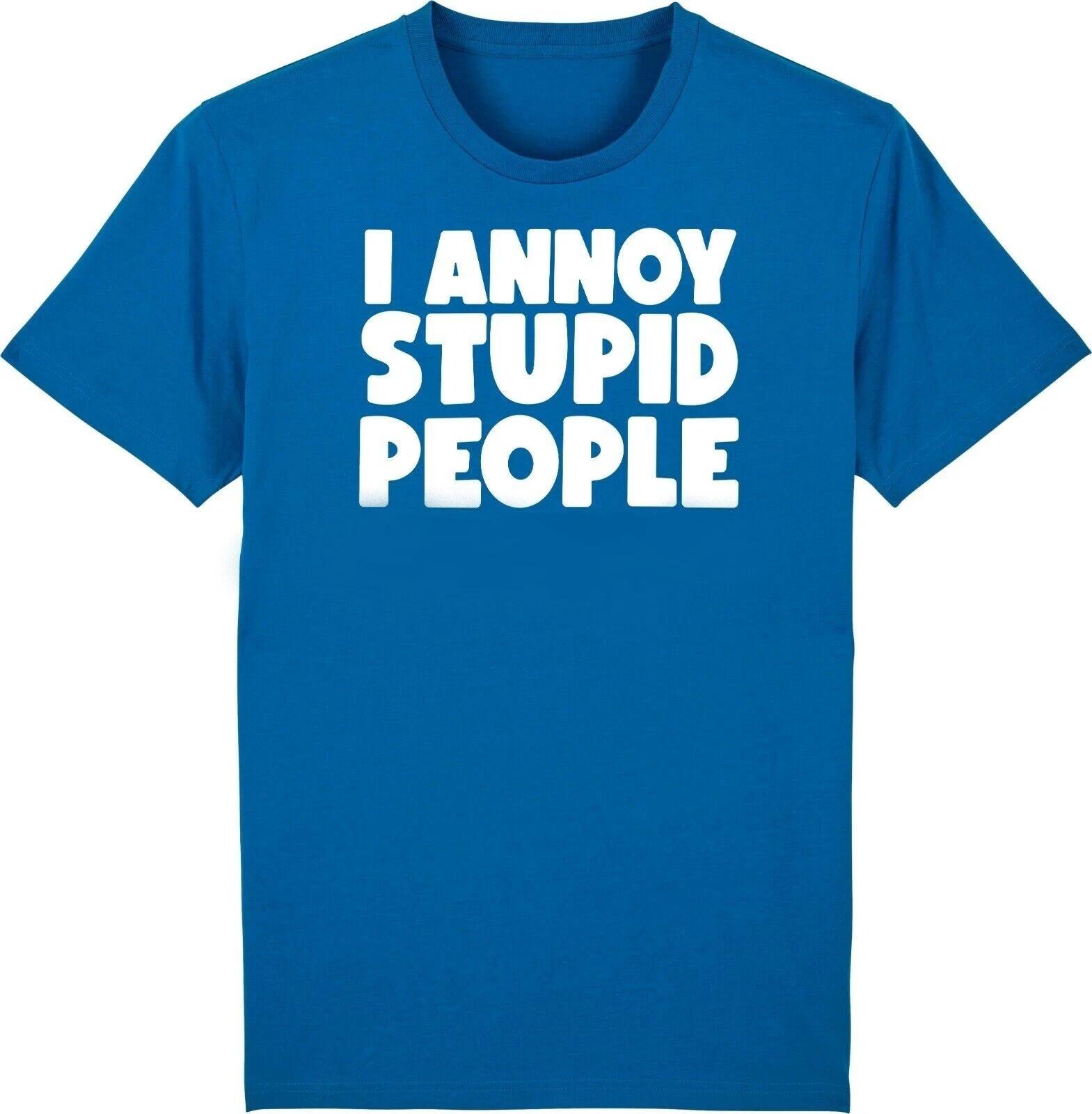 

I ANNOY STUPID PEOPLE - Mens Funny T-Shirt Birthday Fathers Day Secret Santa L