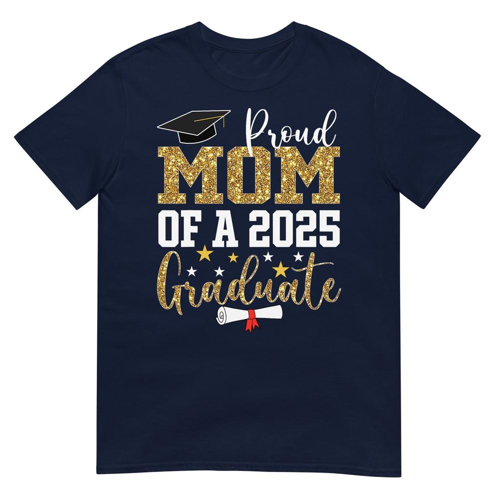 Proud Mom Of A 2025 Graduate Mom Graduation 2025 Mother TShirt S