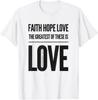 Faith Hope Love The Greatest Of These Is Love T-Shirt