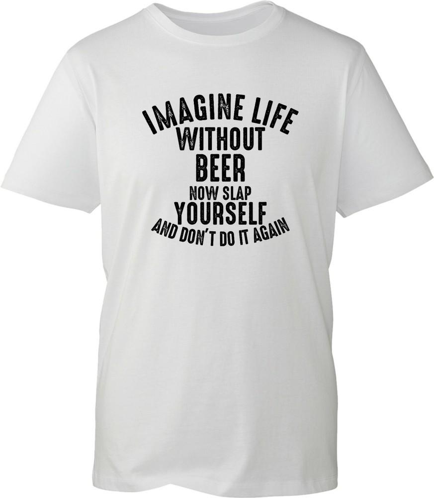 Imagine Life Without Beer TShirt Dink Lovers Funny Party Wear Beer Drinking