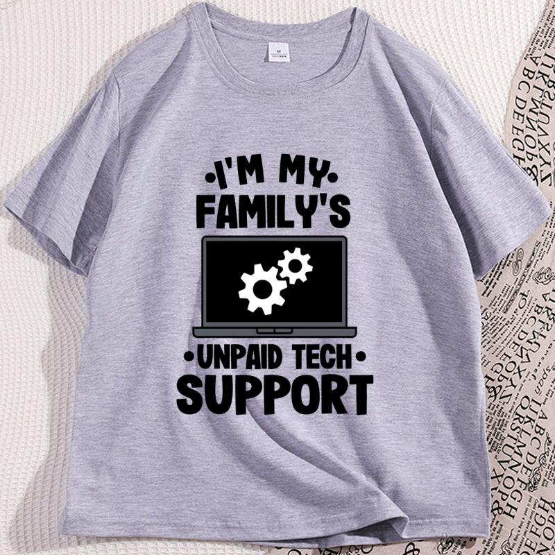 Im My Familys Unpaid Tech Support T Shirt Funny Computer Engineer TShirt Cotton Casual Round Neck Tshirt Mens Clothing Tops