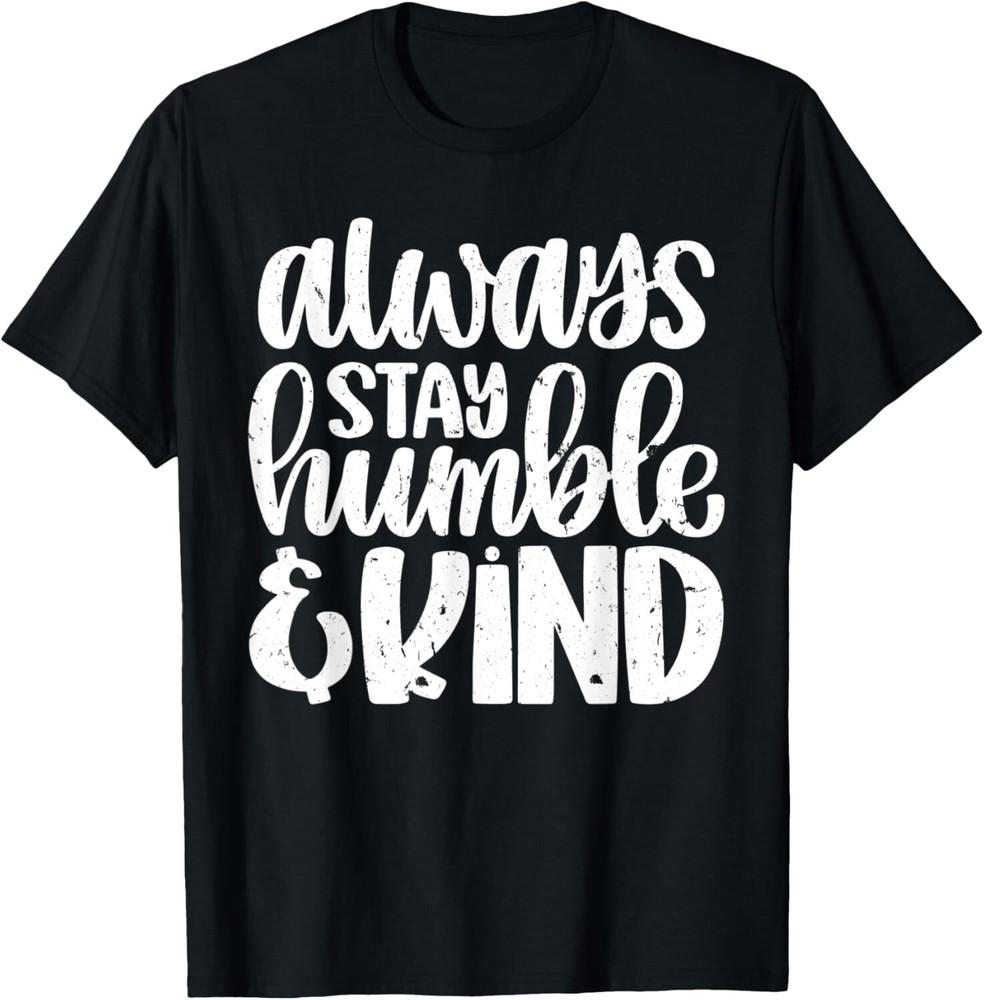 

Always Stay Humble And Kind Vintage Distressed Tee Gift Unisex T-Shirt XL