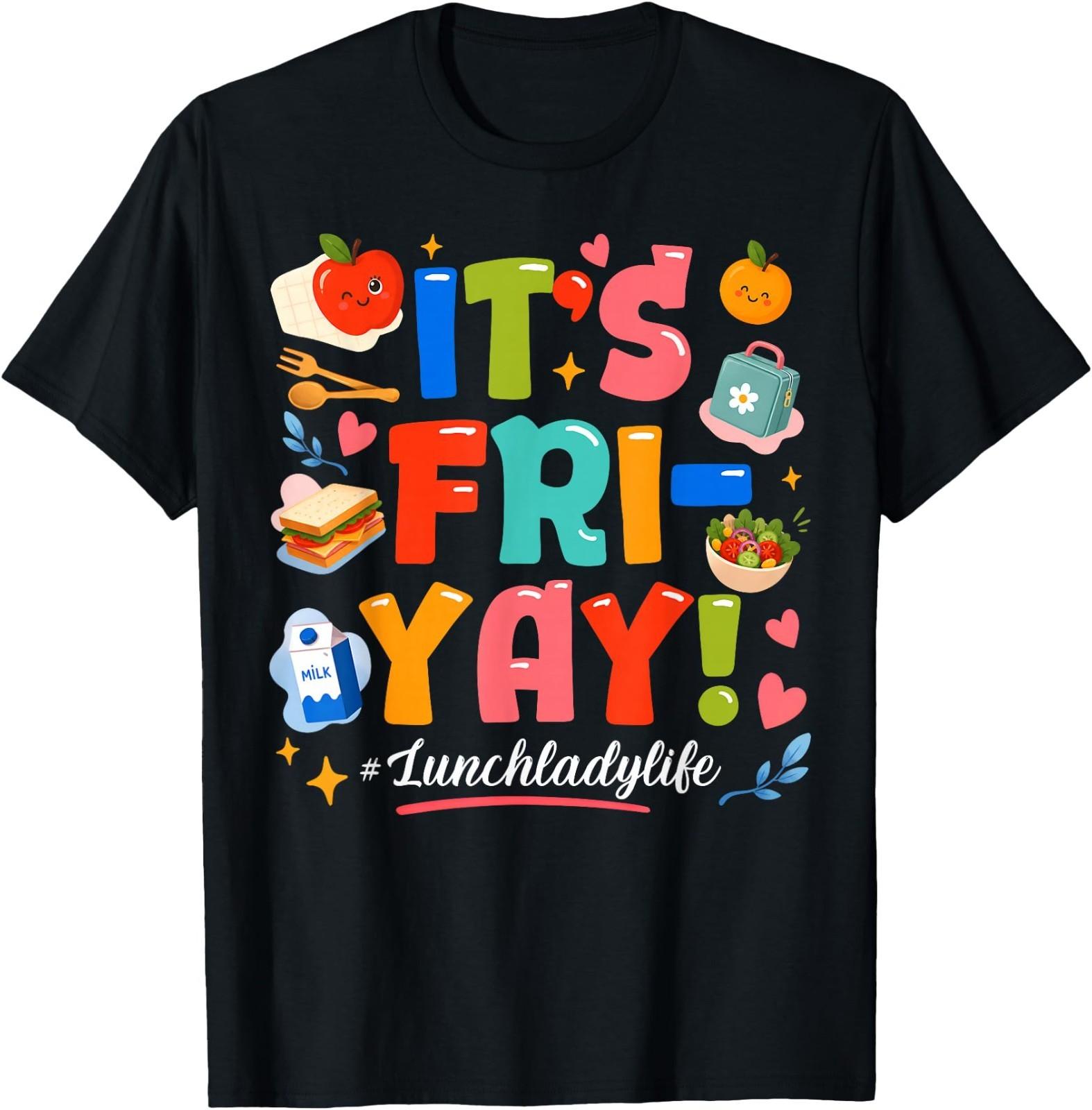 Happy Fri-Yay Lunch Lady Life Friday Weekend Back to School T-Shirt XXXL