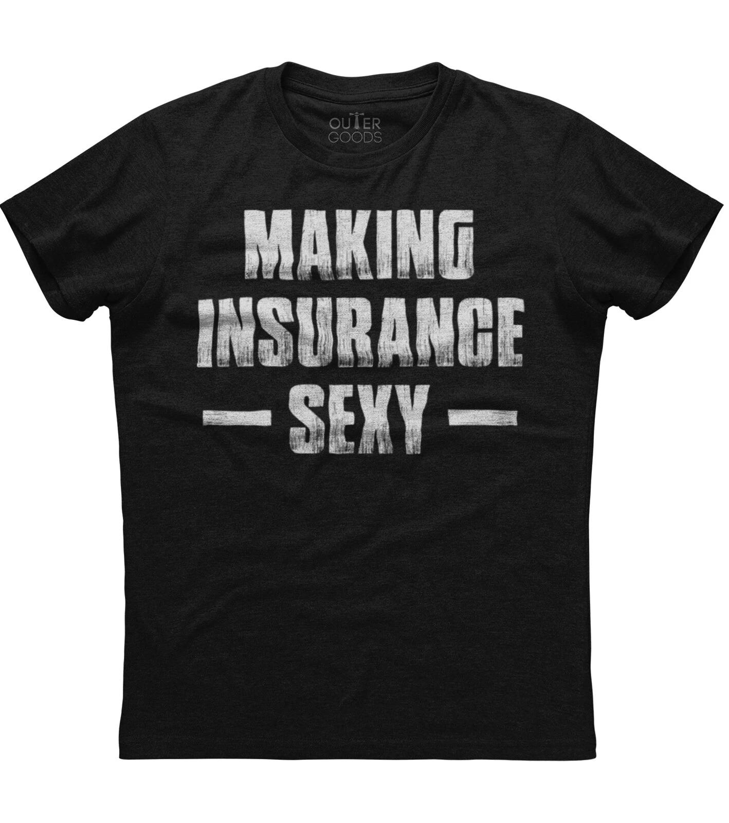 Funny Insurance Agent Apparel Making Insurance Sexy Gift Unisex T-Shirt S