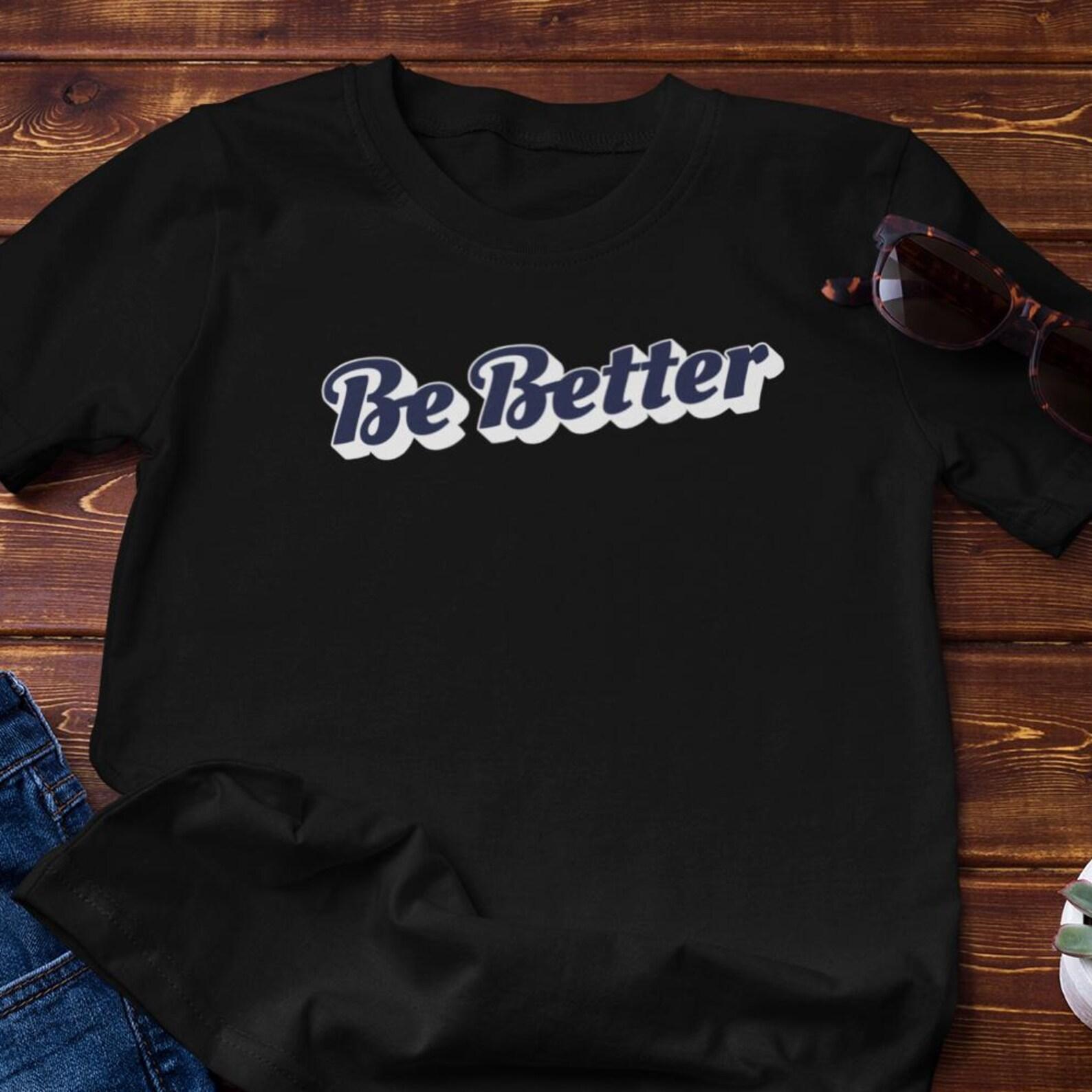 Funny TShirt | Be Better - Parody Motivational Typography - Cotton Tee S