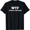 WTF Where's The Food Funny Food Tee Shirt GIU T-Shirt Mens Womens Tank Top Sweatshirt Hoodie Longsleeve Black