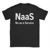 Naas No As A Service  T Shirts for Unisex Pure Cotton Novelty TShirts Crew Neck  Tees Short Sleeve Clothes Gift Idea