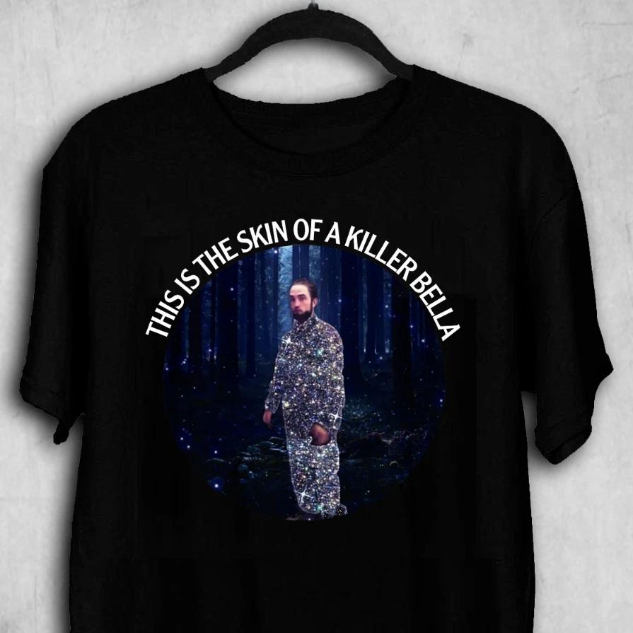 

Robert Pattinson T-Shirt T Shirt Tee This Is The Skin Of Killer Bella S