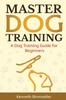 Kniha Master Dog Training : A Dog Training Guide for Beginners