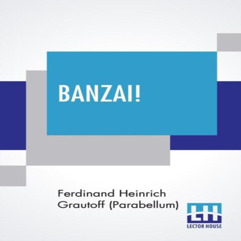 Banzai by Ferdinand Heinric Grautoff Parabellum Paperback Book 9789390198580