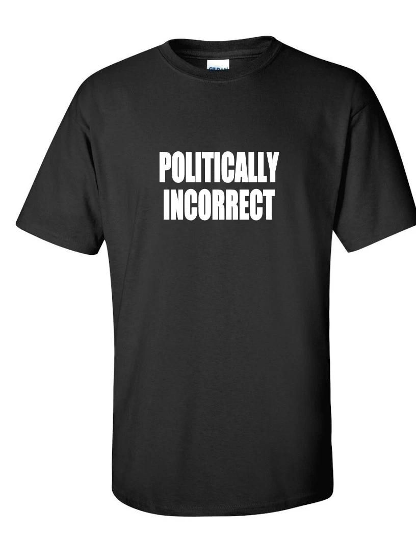 Politically Incorrect Republican Conservative Right Politics Black White T-Shirt 3XL