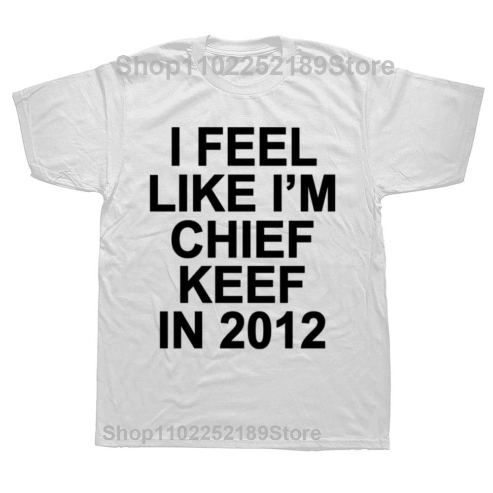 

I Feel Like I m Chief Keef in 2012 Футболка з графічним принтом Чоловіча футболка з кумедним реп-мемом Літні чоловічі жіночі хіп-хоп великі футболки M