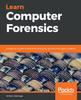The Learn Computer Forensics : A Beginner's Guide To Searching, Analyzing, and Securing Digital Evidence Book