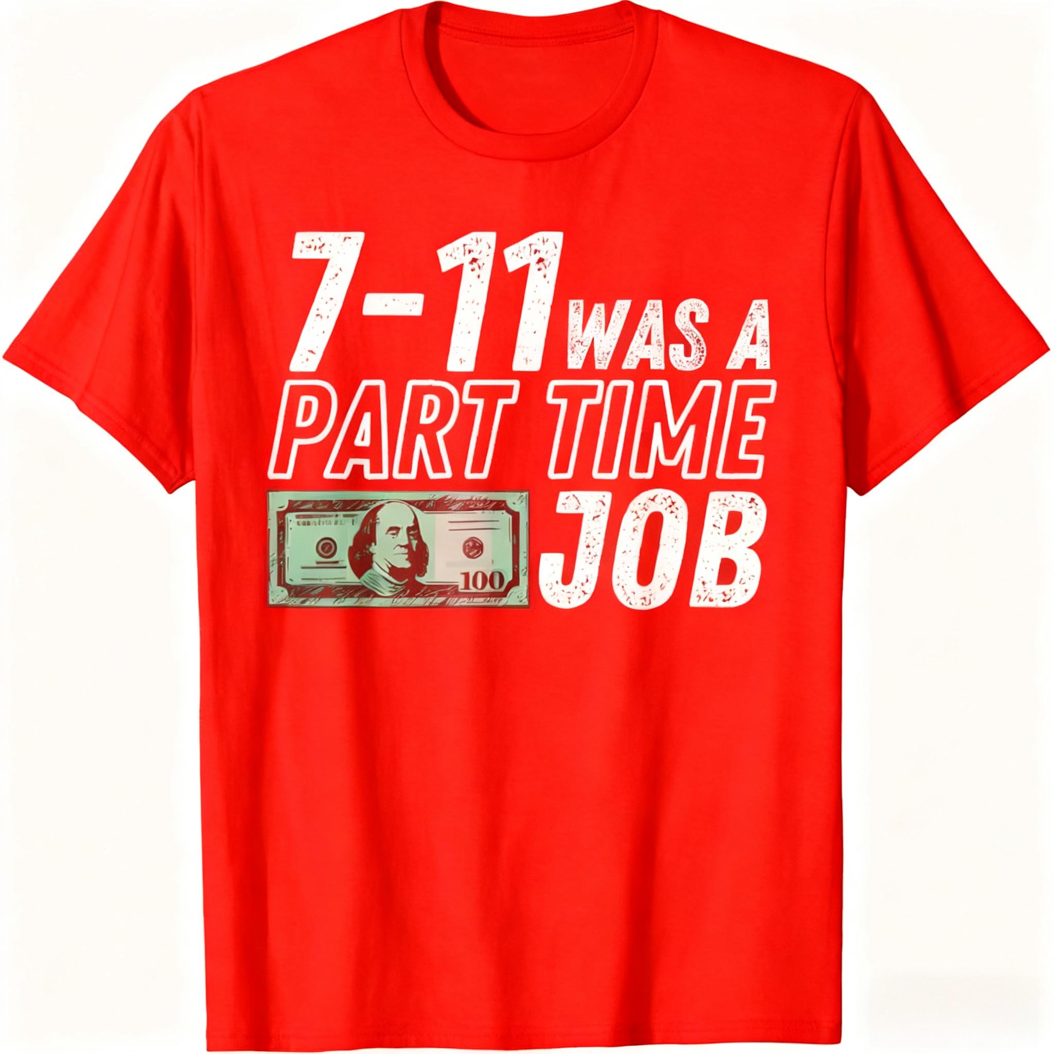 

7-11 Part Time Job Humor 100% Cotton Fashion T-Shirt Relatable Work Meme Tee for Former Part-Timers and Job Joke Enthusiasts 4XL