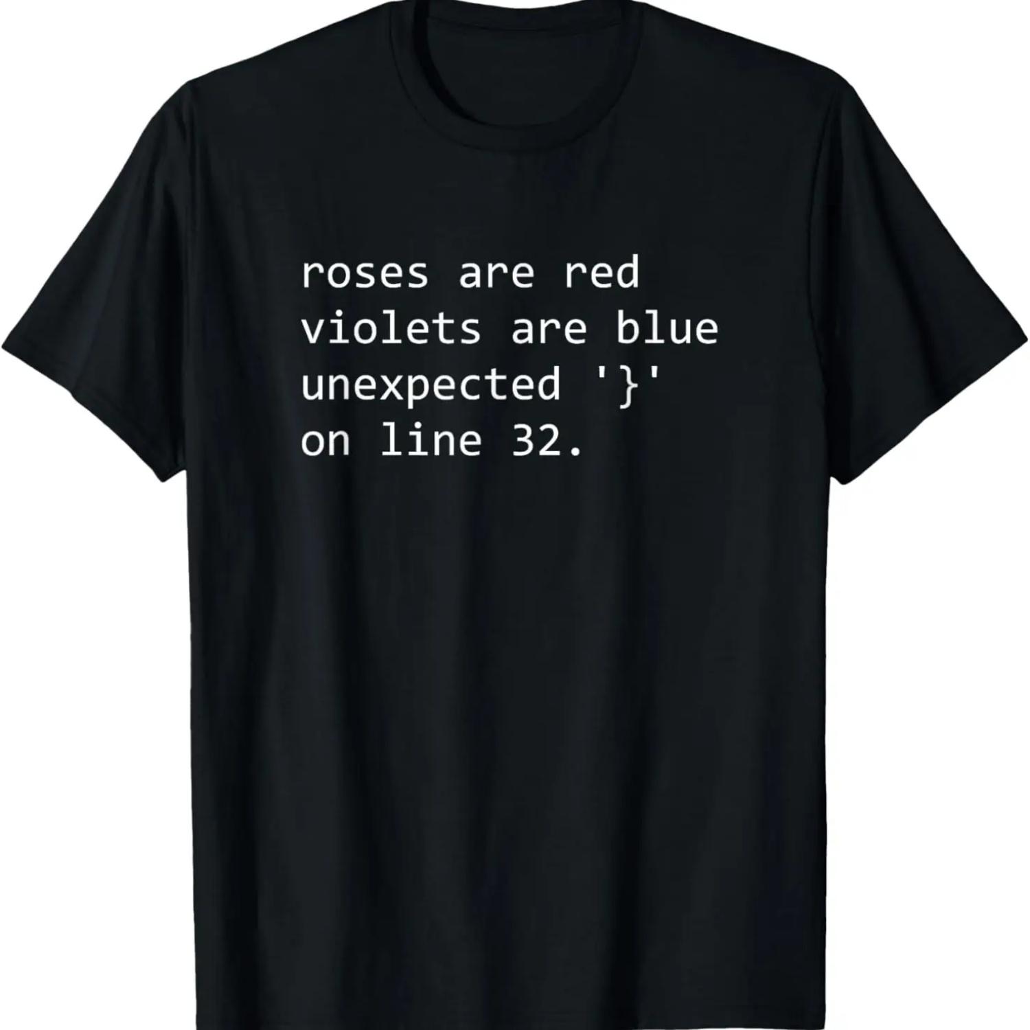 

Funny Roses Are Red Programming Unexpected } on line 32 T-Shirt XXXXXL