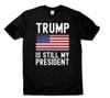 Trump Is Still My President Shirt Presidential Election Politics US Vintage Flag