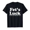Summer 2026 Funny Fets Luck T-shirt For Men Women Cotton T Shirts Short Sleeves Tops