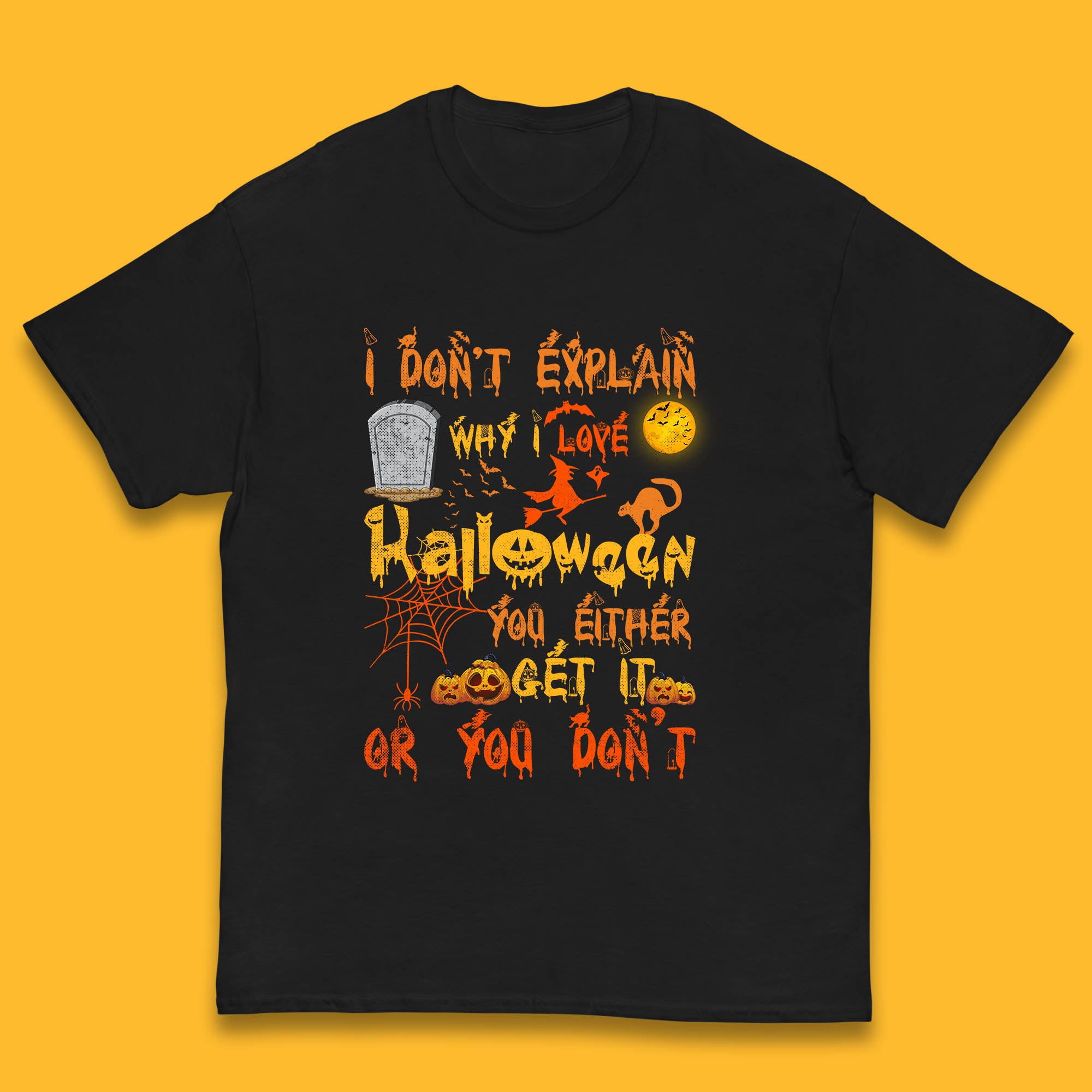 I Don t Explain Why I Love Halloween You Either Get It Or You Don t Kids T Shirt 160
