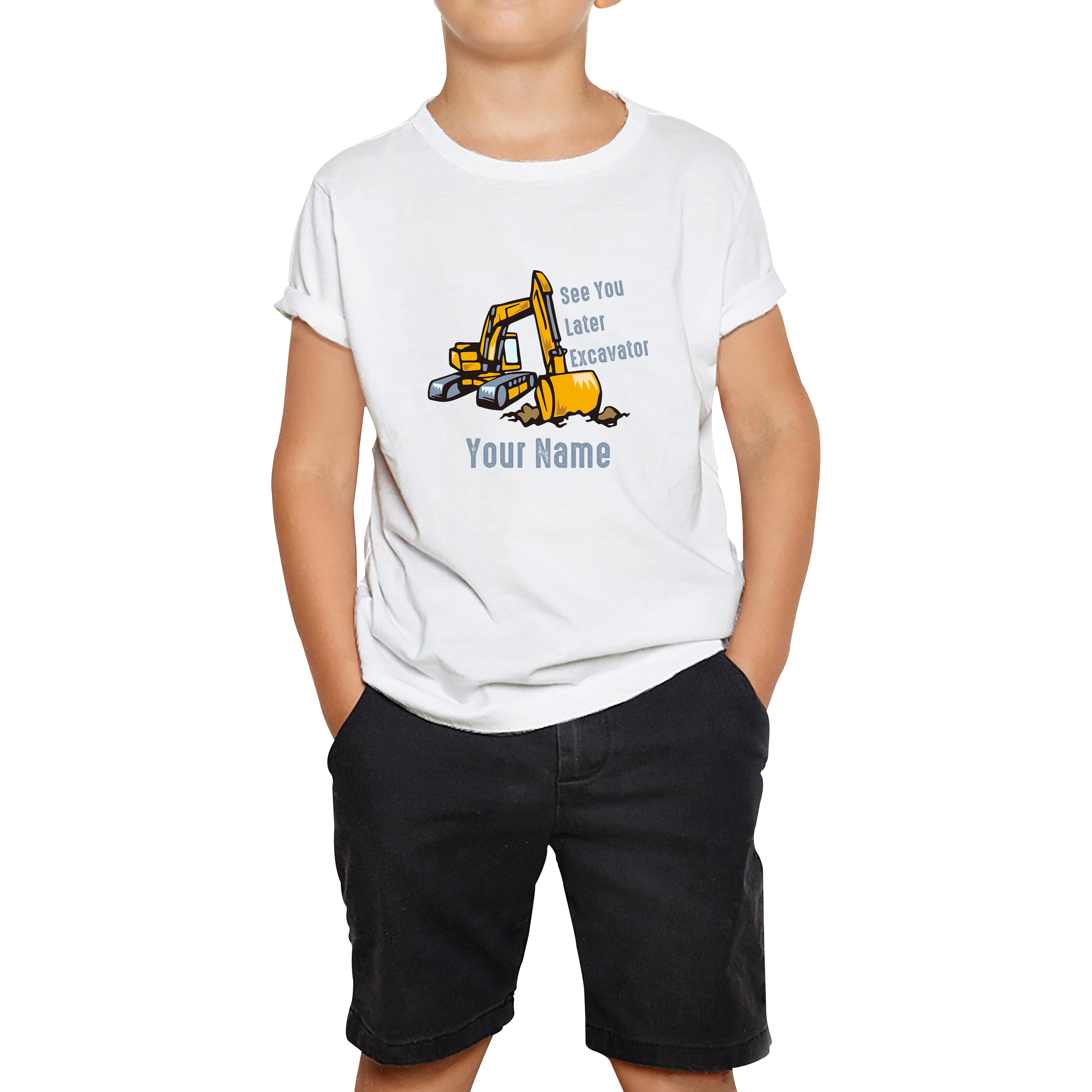 Personalised See You Later Excavator Your Name Construction Digger Excavator Kids Tee 120