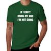 if i can't bring my dog i'm not going T-Shirt hippie clothes sublime aesthetic clothes oversized black t shirts for men