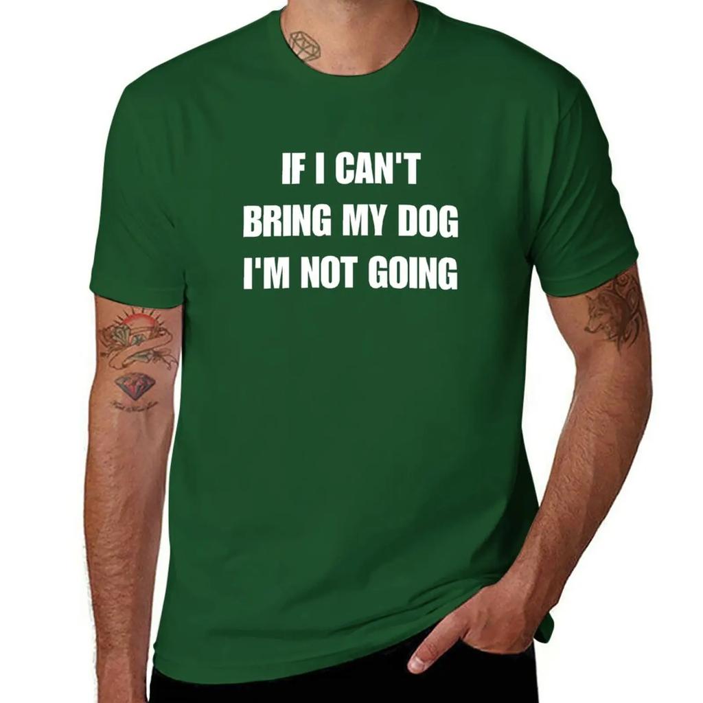 if i can't bring my dog i'm not going T-Shirt hippie clothes sublime aesthetic clothes oversized black t shirts for men