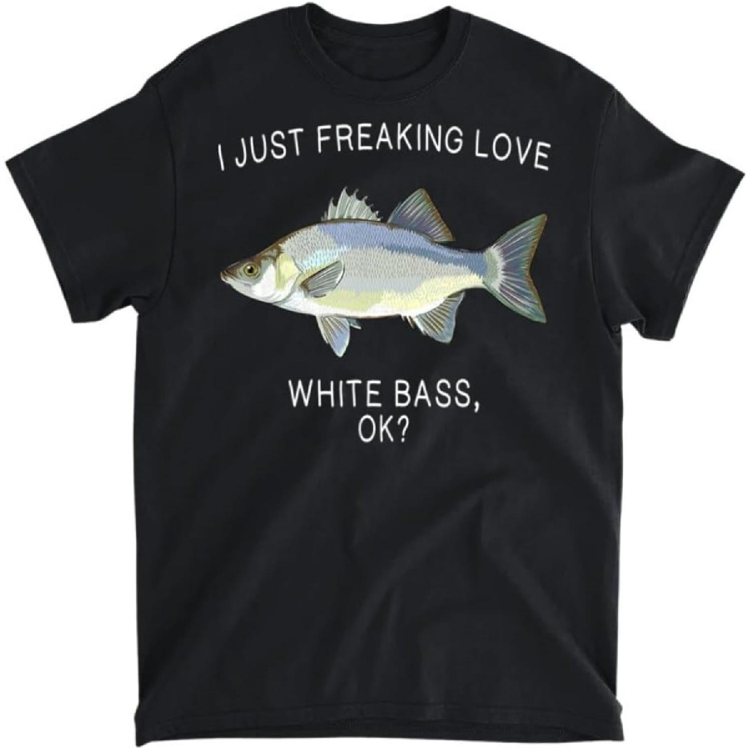 

Funny I Just Freaking Love White Bass Ok Freshwater Fish T-Shirt, Tank Top, Long Sleeve, Sweatshirt, Hoodie Men Women Kids Made in Canada Black XXXXXL