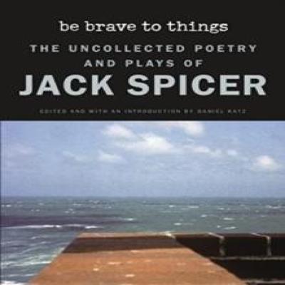 Be Brave To Things by Jack Spicer Paperback Book 9780819500960