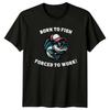 Born To Fish Forced To Work Funny Fishing Lover TShirt