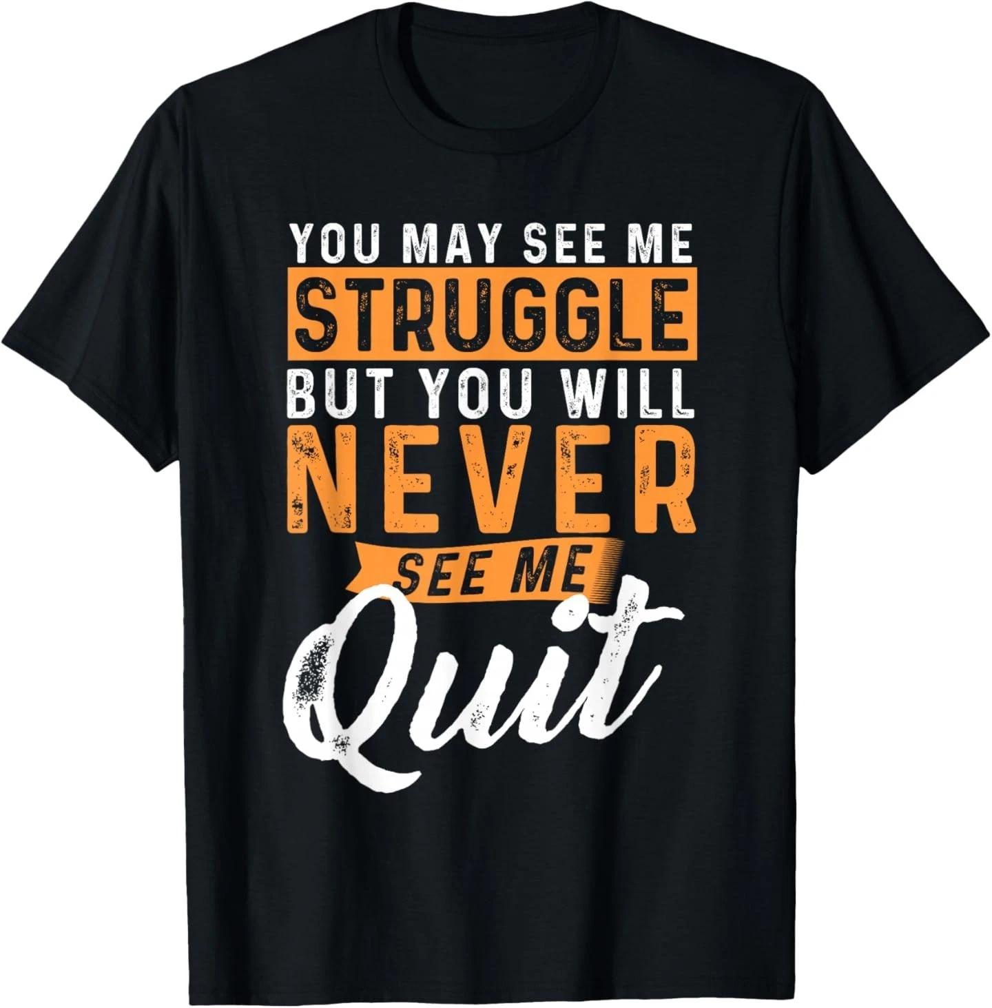 You Will Never See Me Quit - Motivational Quote Inspiration T-Shirt M