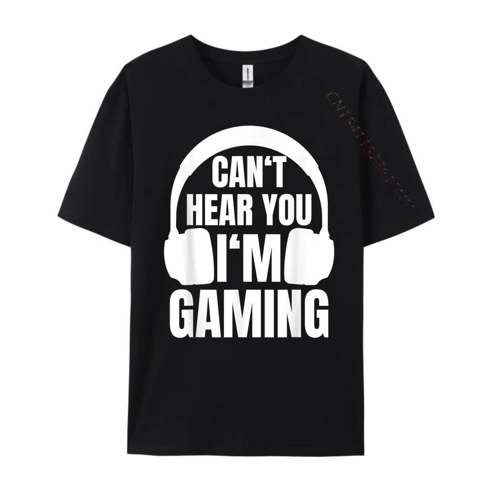 Gamer Can T Hear You I M Gaming Computer Nerd 3d Printed T Shirts Spring Cotton T Shirt Men Outdoor