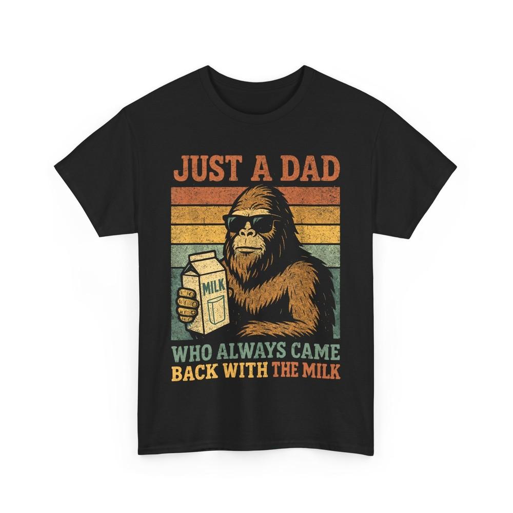 

Father Bigfoot Shirt, Just A Dad Who Always Came Back With The Milk Shirt XL