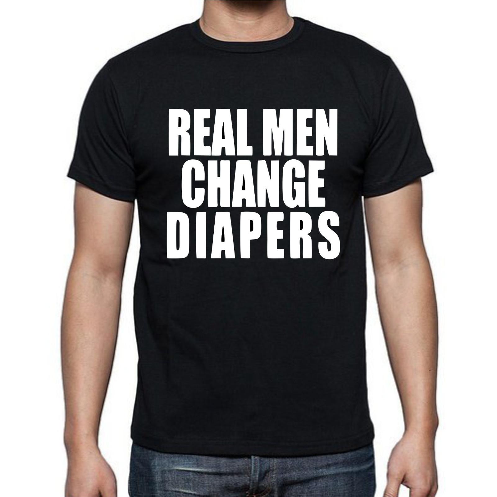 Real Men Change Diapers Father Men Mom Mother T Shirt Mens Womens Tees Top tee 3XL