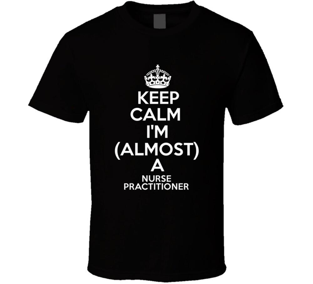 

Keep Calm Im Almost A Nurse Practitioner Job T Shirt 4XL